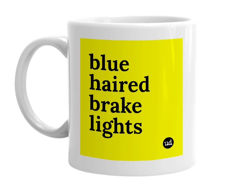 White mug with 'blue haired brake lights' in bold black letters