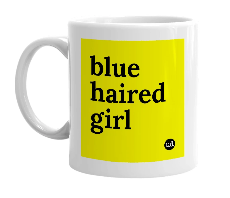 White mug with 'blue haired girl' in bold black letters