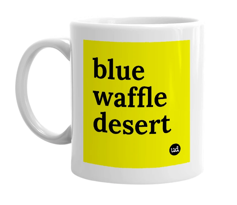 White mug with 'blue waffle desert' in bold black letters