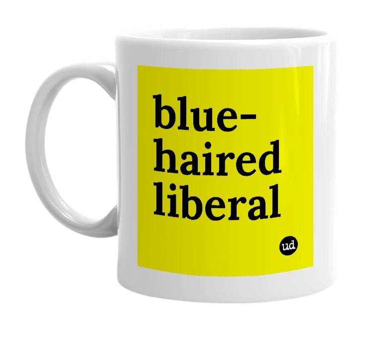White mug with 'blue-haired liberal' in bold black letters