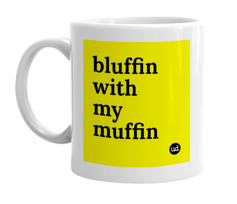 White mug with 'bluffin with my muffin' in bold black letters