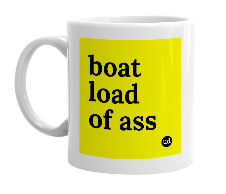 White mug with 'boat load of ass' in bold black letters