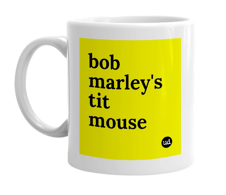 White mug with 'bob marley's tit mouse' in bold black letters