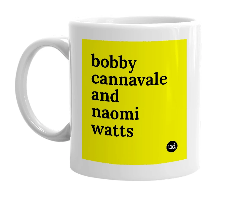 White mug with 'bobby cannavale and naomi watts' in bold black letters
