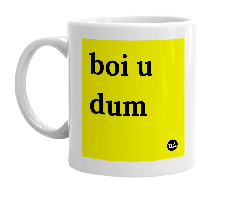 White mug with 'boi u dum' in bold black letters