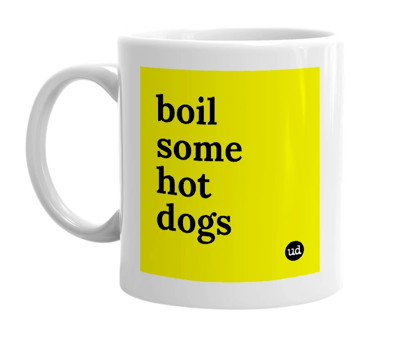 White mug with 'boil some hot dogs' in bold black letters