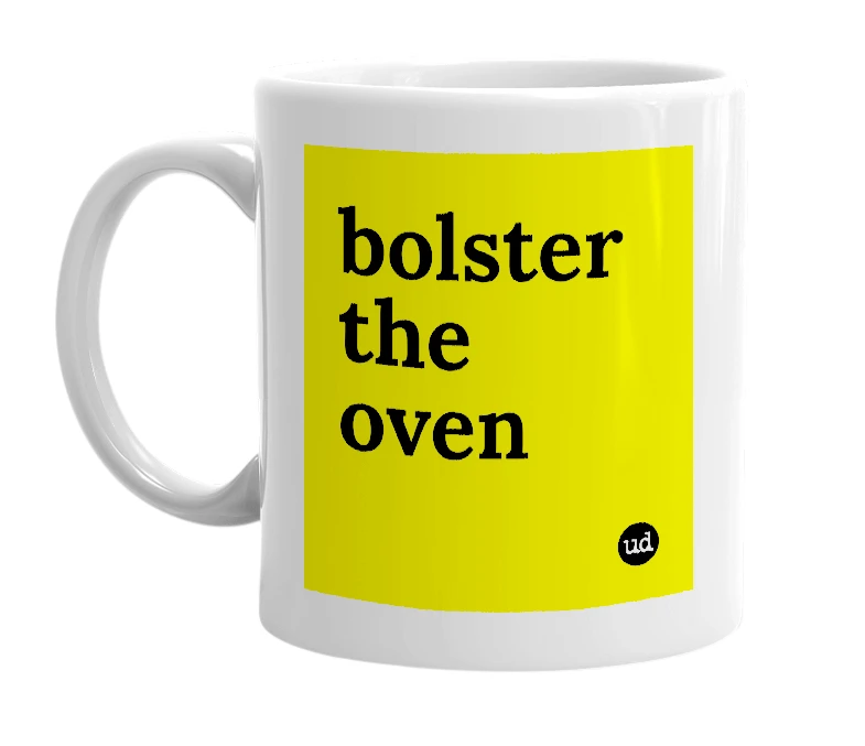 White mug with 'bolster the oven' in bold black letters