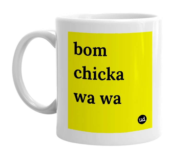 White mug with 'bom chicka wa wa' in bold black letters