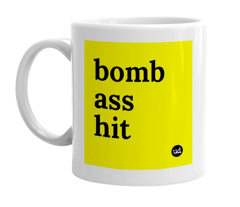 White mug with 'bomb ass hit' in bold black letters
