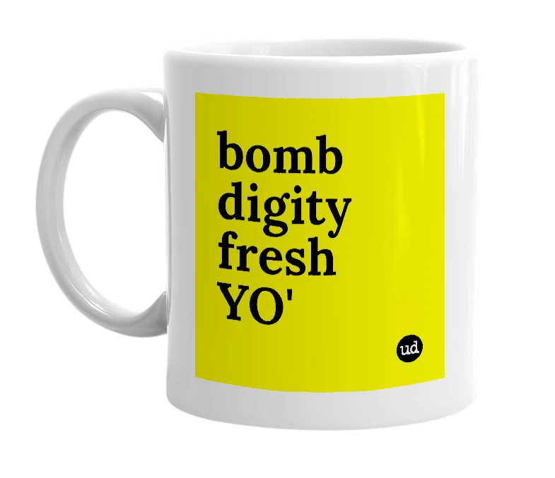 White mug with 'bomb digity fresh YO'' in bold black letters