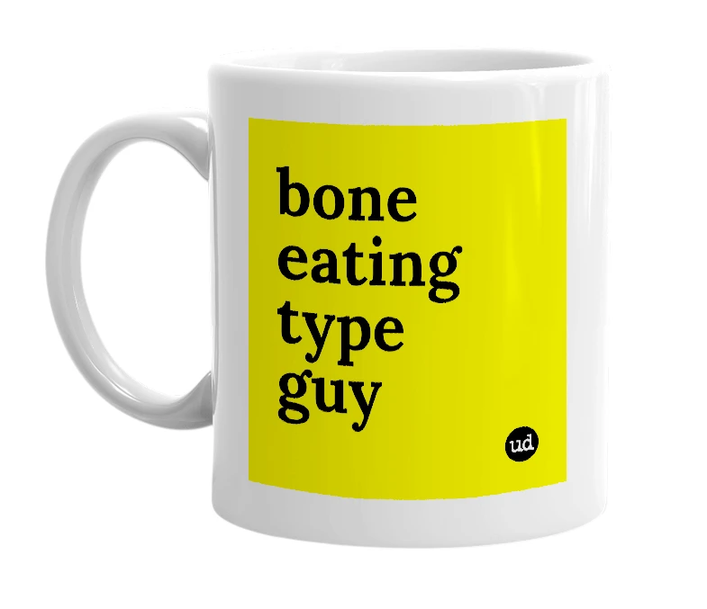 White mug with 'bone eating type guy' in bold black letters