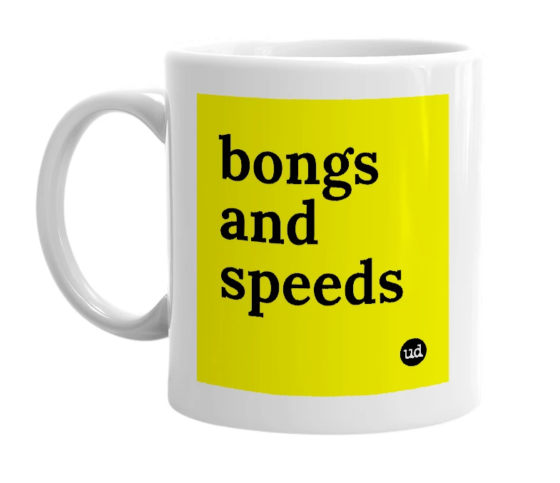 White mug with 'bongs and speeds' in bold black letters