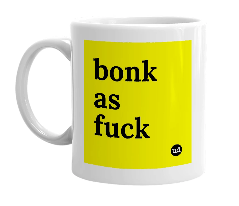 White mug with 'bonk as fuck' in bold black letters