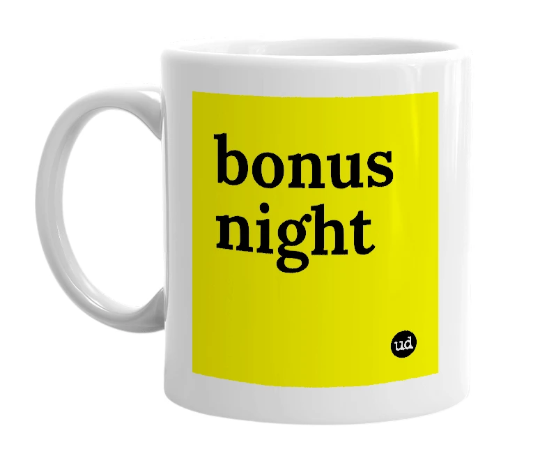 White mug with 'bonus night' in bold black letters