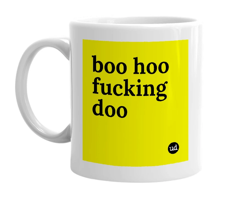 White mug with 'boo hoo fucking doo' in bold black letters