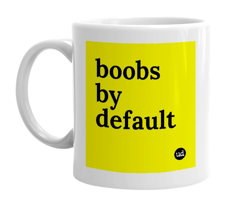 White mug with 'boobs by default' in bold black letters