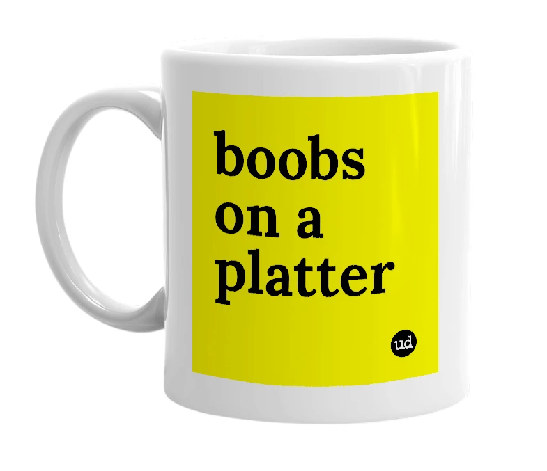 White mug with 'boobs on a platter' in bold black letters