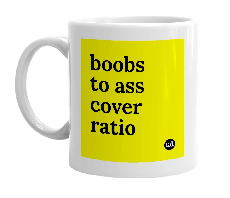 White mug with 'boobs to ass cover ratio' in bold black letters