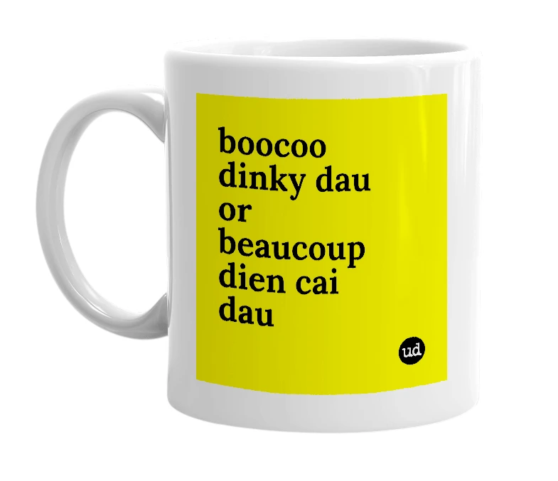 White mug with 'boocoo dinky dau or beaucoup dien cai dau' in bold black letters