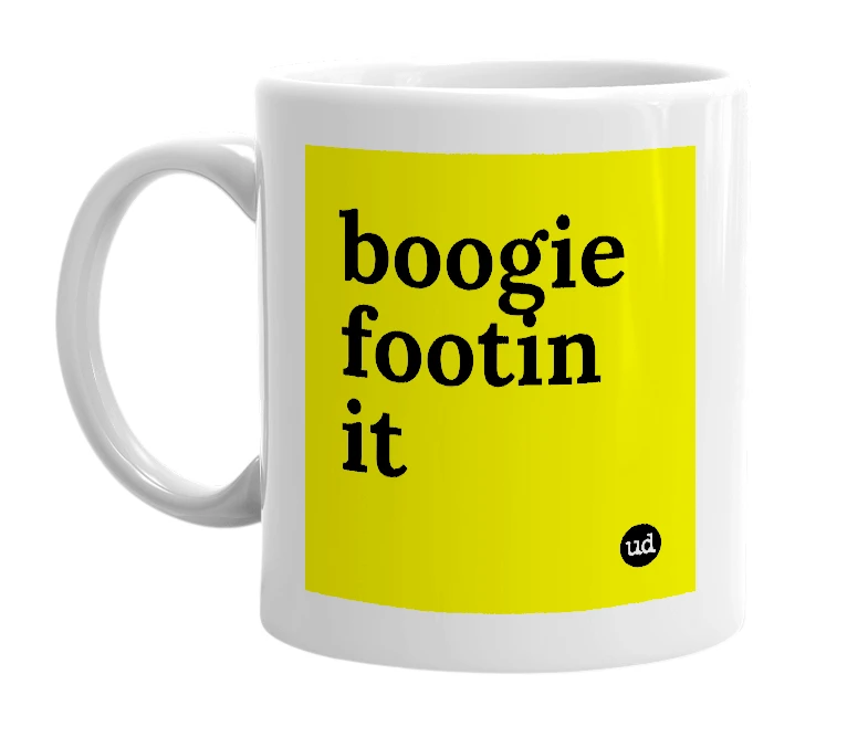 White mug with 'boogie footin it' in bold black letters