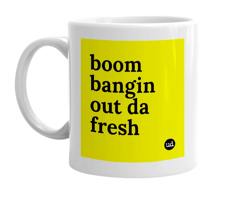 White mug with 'boom bangin out da fresh' in bold black letters