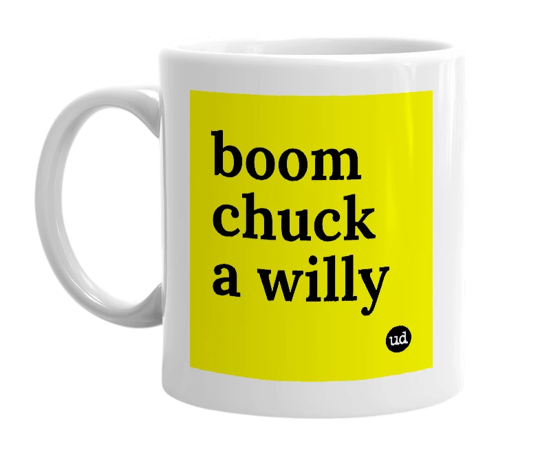 White mug with 'boom chuck a willy' in bold black letters