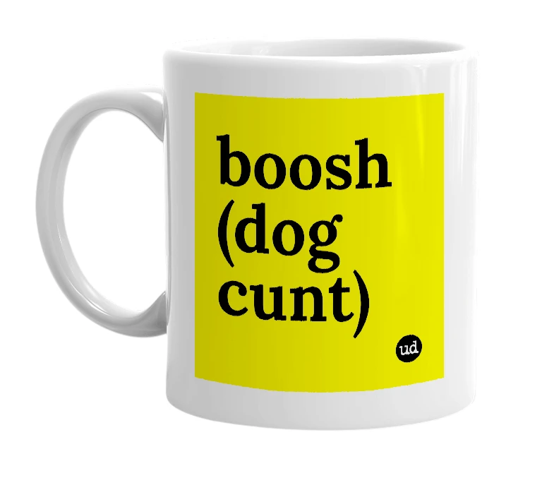 White mug with 'boosh (dog cunt)' in bold black letters