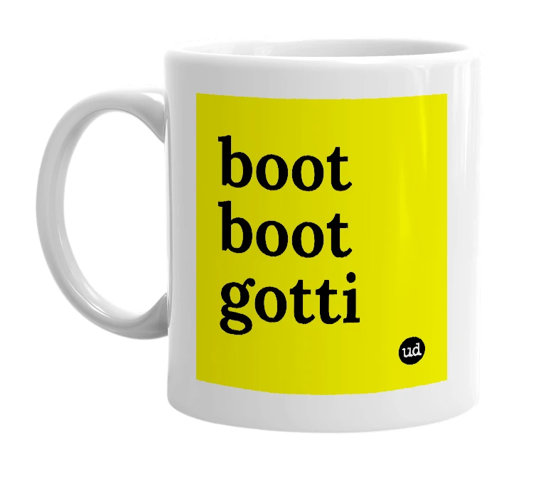 White mug with 'boot boot gotti' in bold black letters