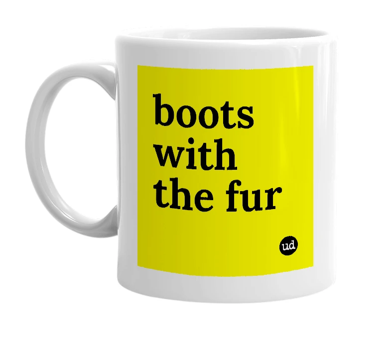 White mug with 'boots with the fur' in bold black letters