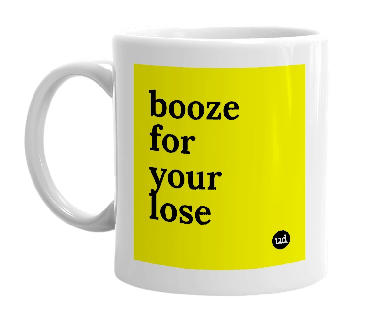 White mug with 'booze for your lose' in bold black letters