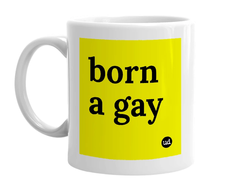 White mug with 'born a gay' in bold black letters