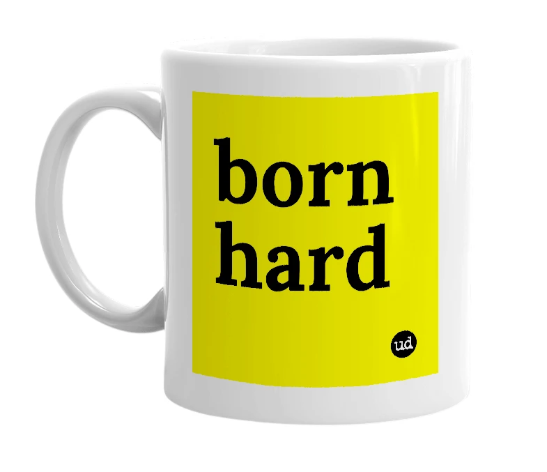 White mug with 'born hard' in bold black letters