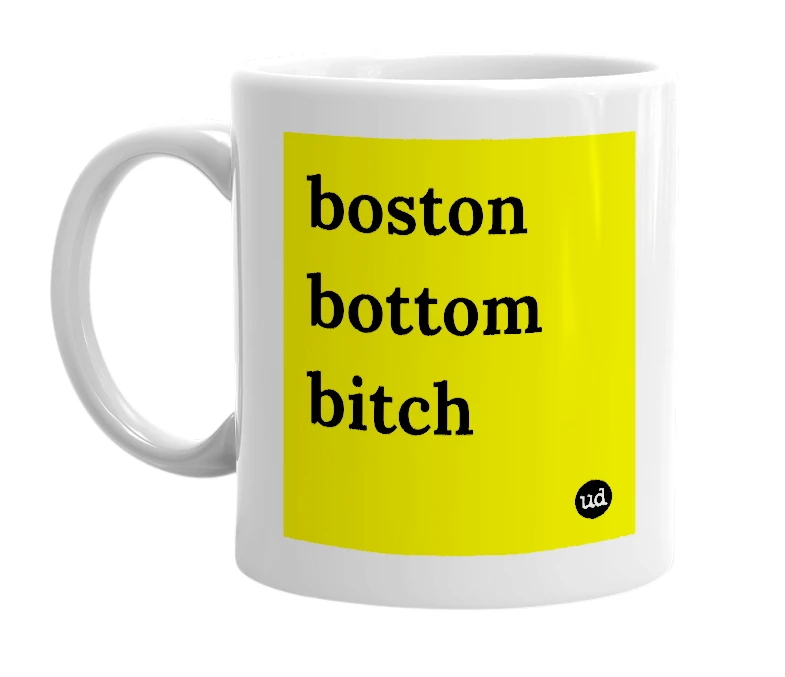 White mug with 'boston bottom bitch' in bold black letters