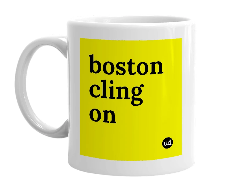 White mug with 'boston cling on' in bold black letters