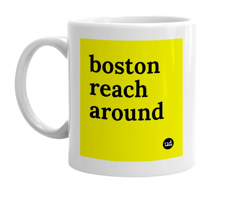 White mug with 'boston reach around' in bold black letters