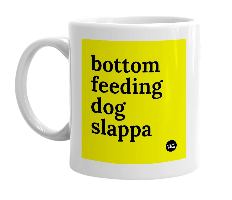 White mug with 'bottom feeding dog slappa' in bold black letters