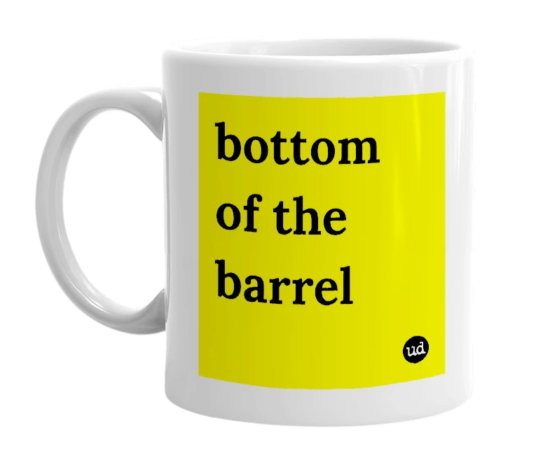 White mug with 'bottom of the barrel' in bold black letters