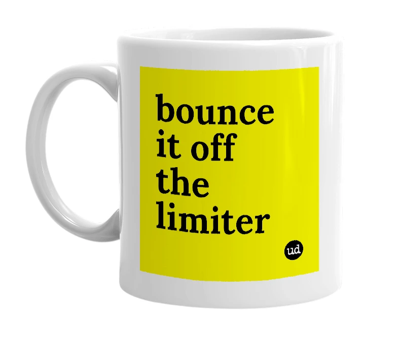 White mug with 'bounce it off the limiter' in bold black letters