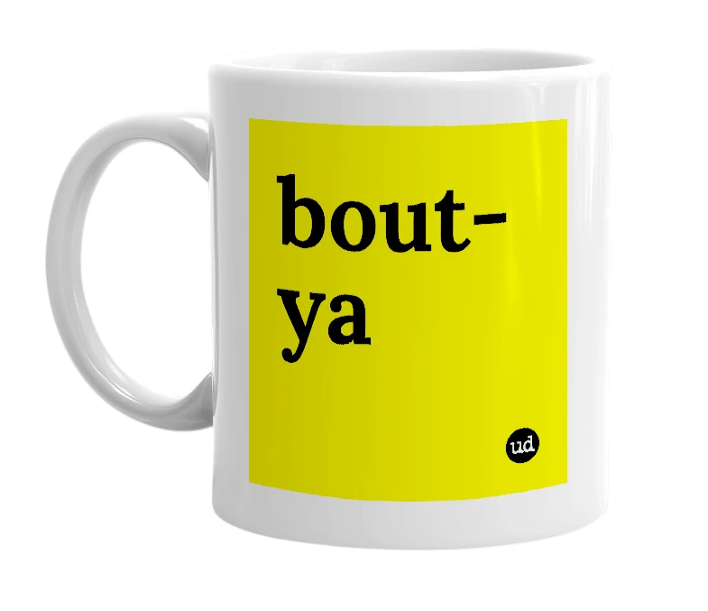 White mug with 'bout-ya' in bold black letters