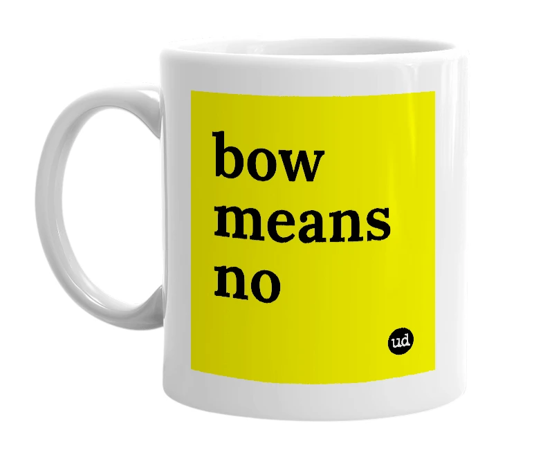 White mug with 'bow means no' in bold black letters
