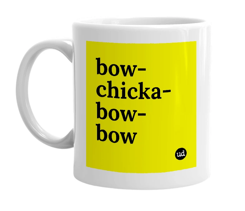 White mug with 'bow-chicka-bow-bow' in bold black letters