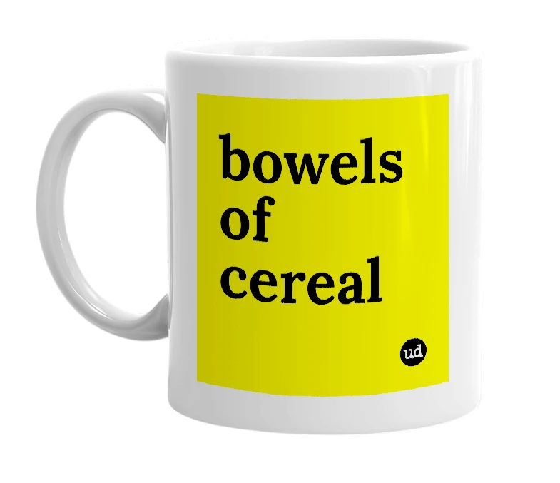 White mug with 'bowels of cereal' in bold black letters