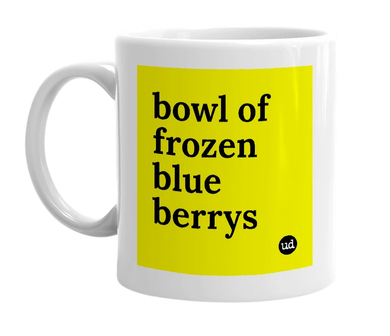 White mug with 'bowl of frozen blue berrys' in bold black letters
