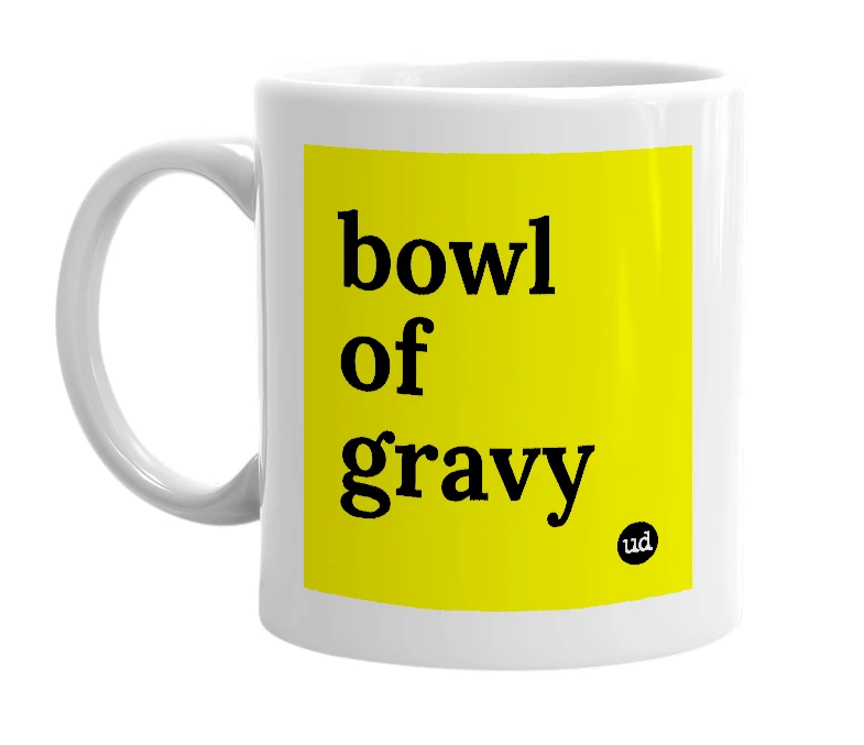 White mug with 'bowl of gravy' in bold black letters