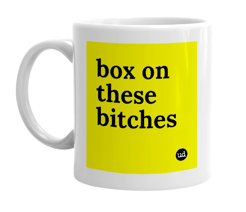 White mug with 'box on these bitches' in bold black letters