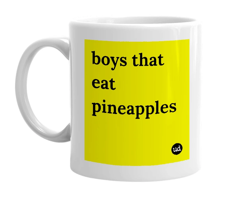 White mug with 'boys that eat pineapples' in bold black letters