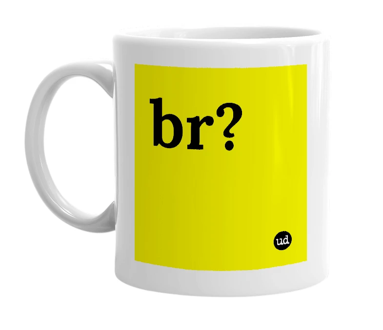 White mug with 'br?' in bold black letters