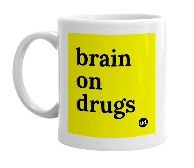 White mug with 'brain on drugs' in bold black letters