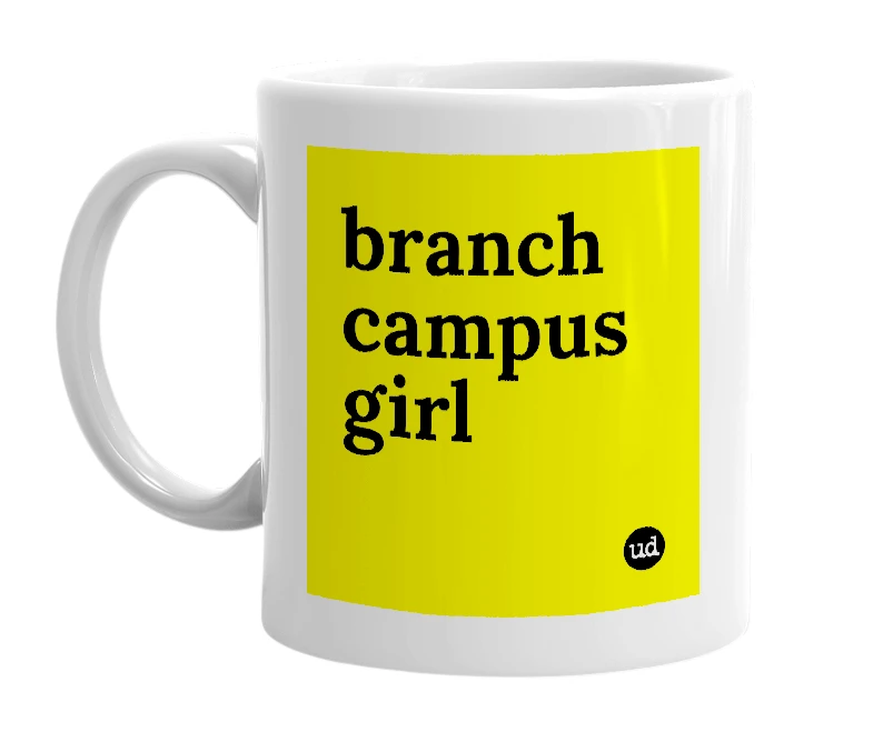White mug with 'branch campus girl' in bold black letters