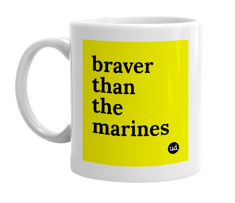 White mug with 'braver than the marines' in bold black letters